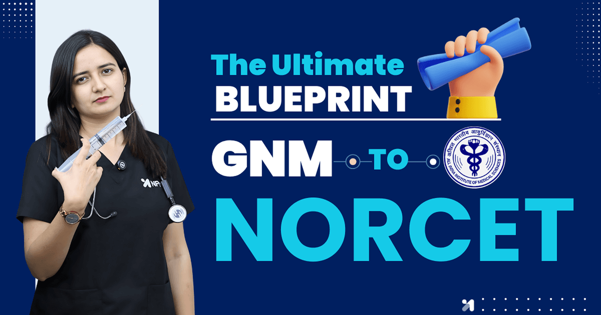 From GNM to NORCET Hero: An Inspirational Guide for Diploma Holders.